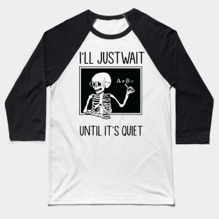 I'll Just Wait Until It's Quiet Baseball T-Shirt